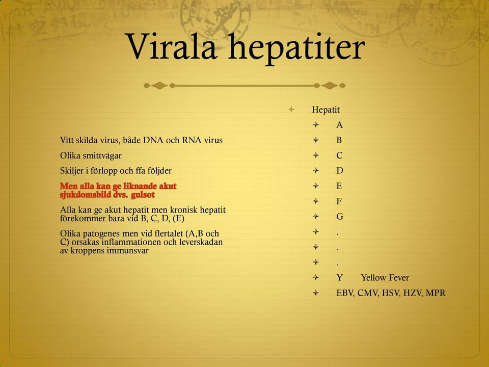 (E) Olika patogenes men vid flertalet (A,B och C) orsakas inflammationen och