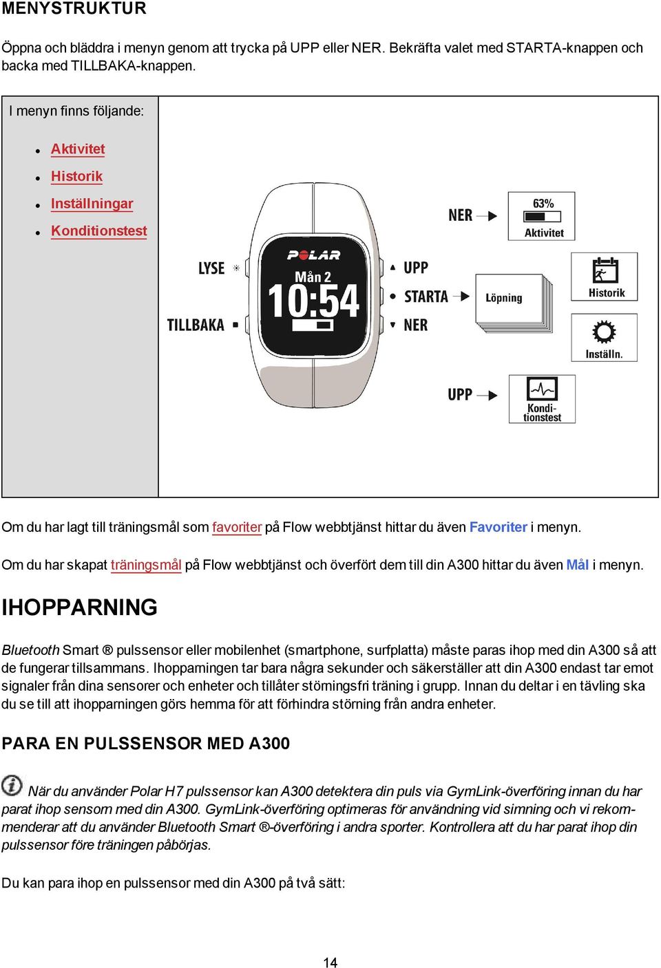 Om du har skapat träningsmål på Flow webbtjänst och överfört dem till din A300 hittar du även Mål i menyn.