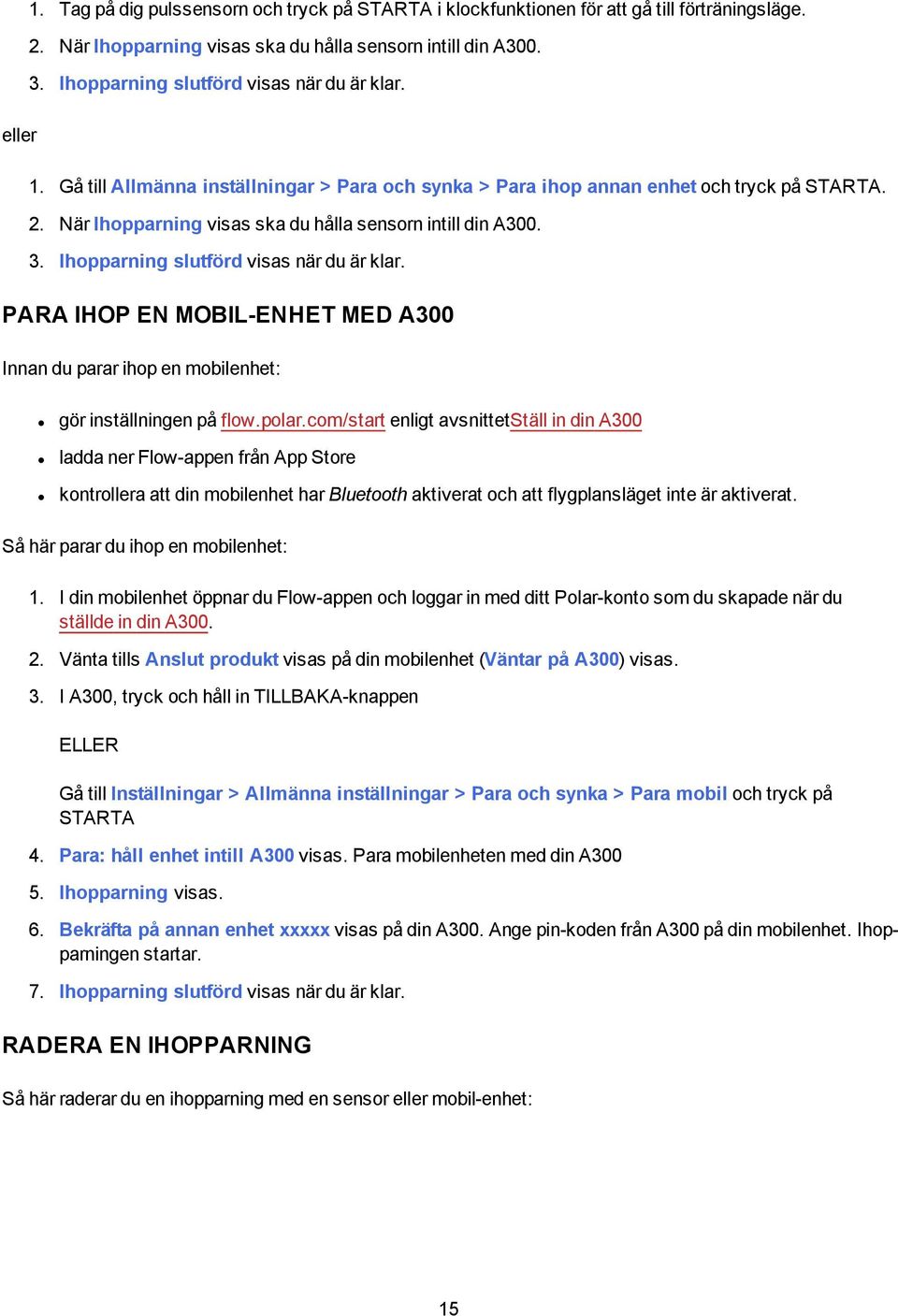 När Ihopparning visas ska du hålla sensorn intill din A300. 3. Ihopparning slutförd visas när du är klar.