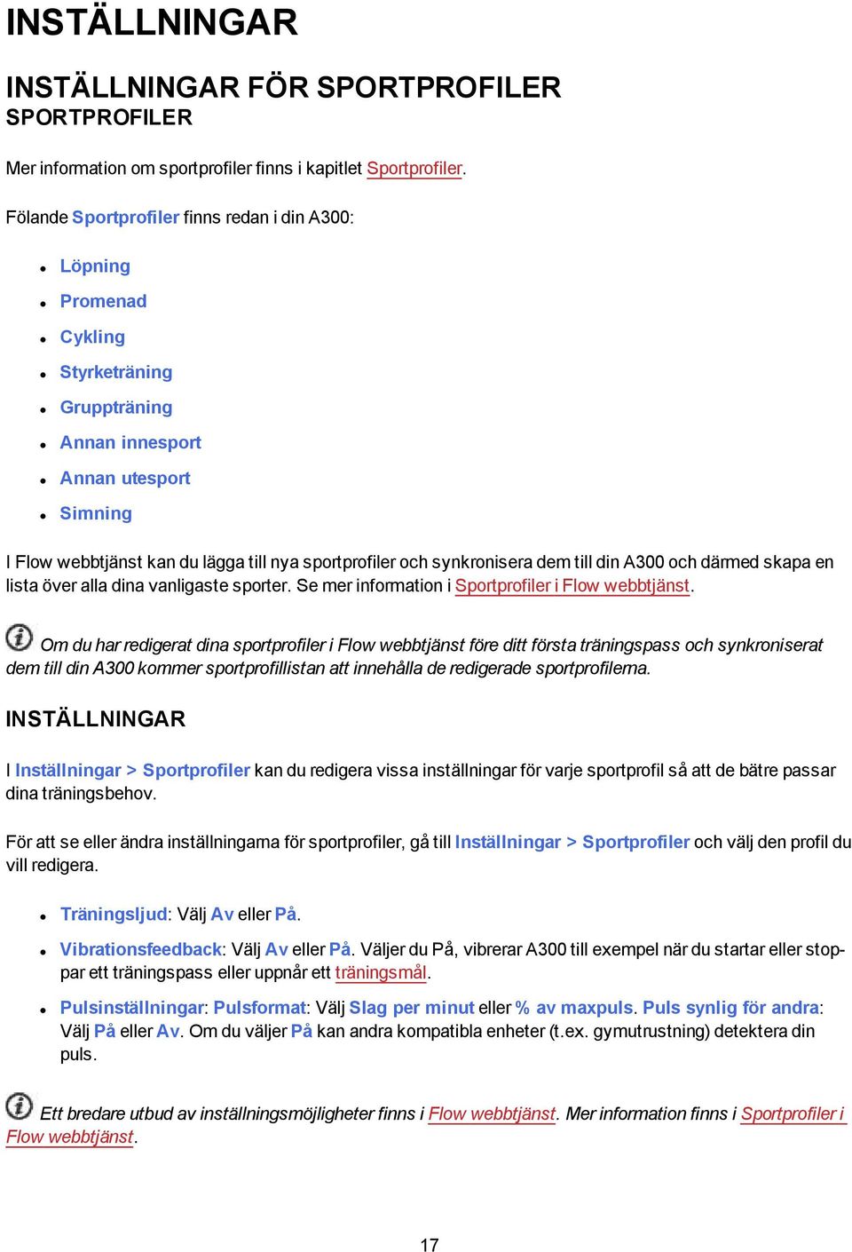 synkronisera dem till din A300 och därmed skapa en lista över alla dina vanligaste sporter. Se mer information i Sportprofiler i Flow webbtjänst.