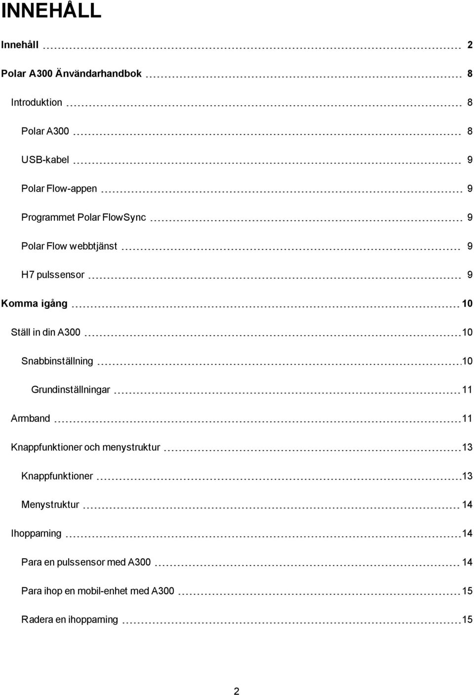 Snabbinställning 10 Grundinställningar 11 Armband 11 Knappfunktioner och menystruktur 13 Knappfunktioner 13