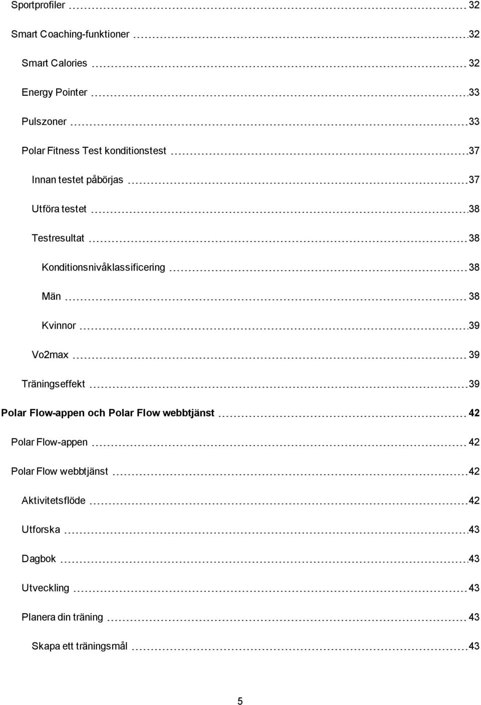Kvinnor 39 Vo2max 39 Träningseffekt 39 Polar Flow-appen och Polar Flow webbtjänst 42 Polar Flow-appen 42 Polar Flow