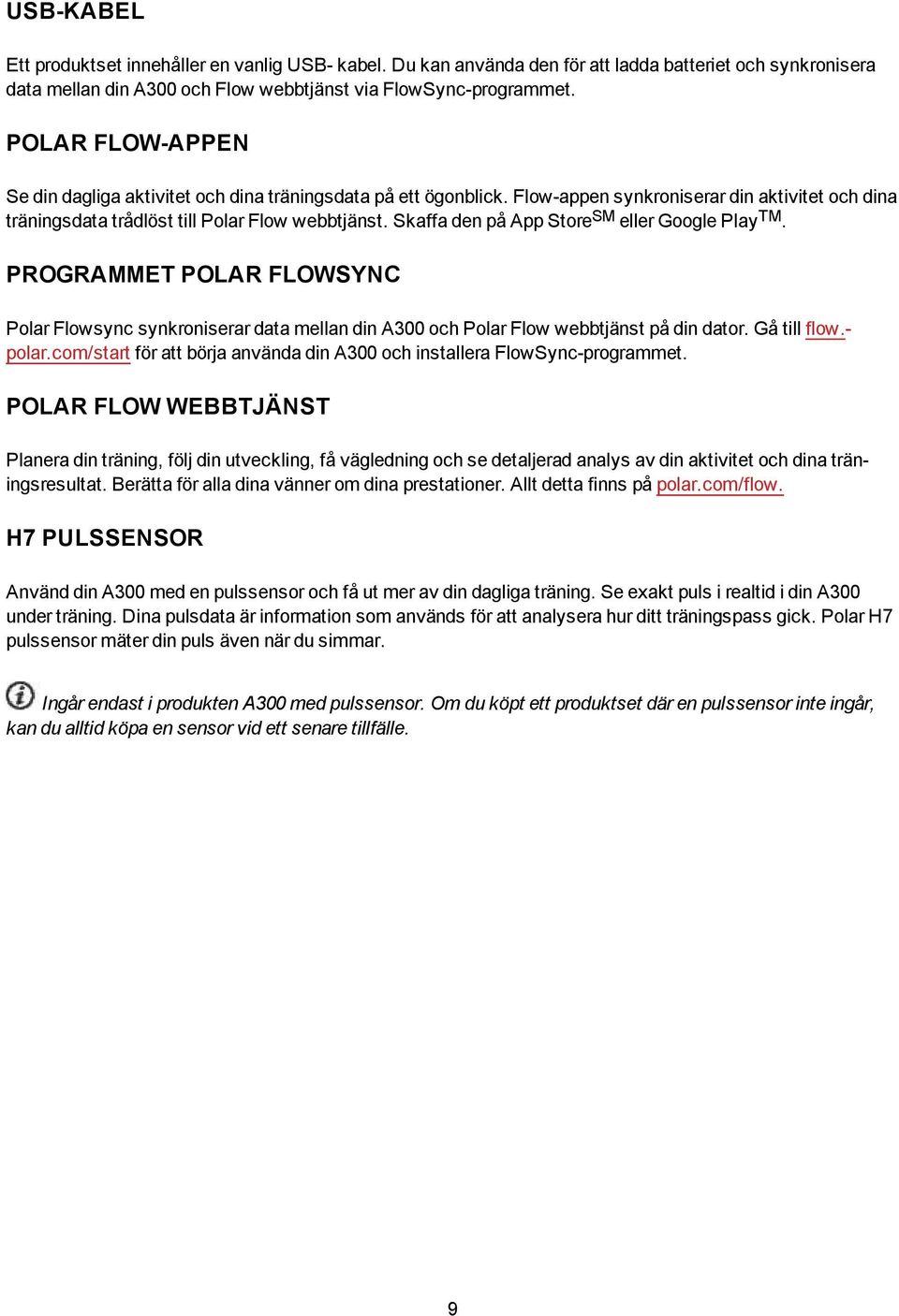 Skaffa den på App Store SM eller Google Play TM. PROGRAMMET POLAR FLOWSYNC Polar Flowsync synkroniserar data mellan din A300 och Polar Flow webbtjänst på din dator. Gå till flow.- polar.