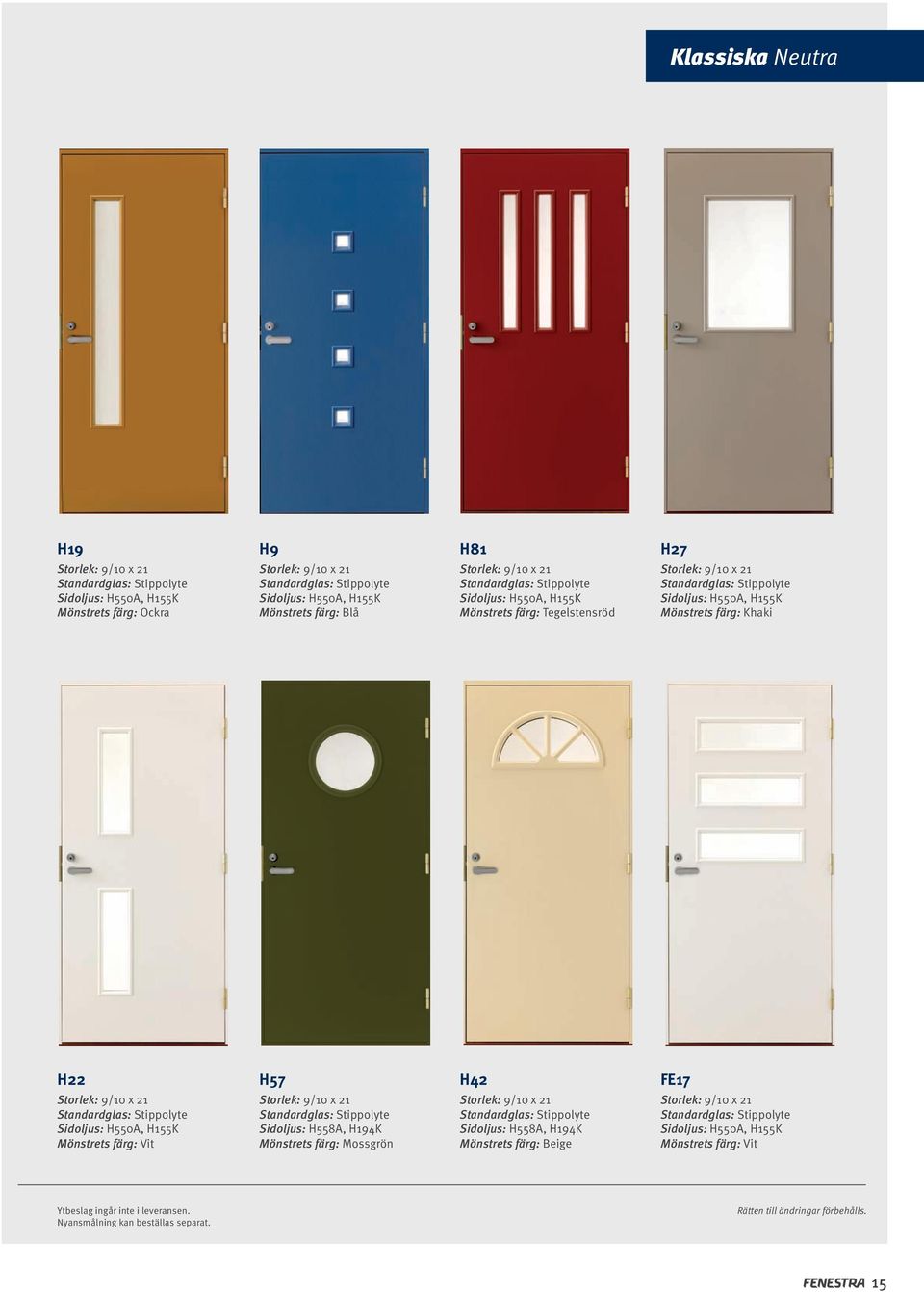 Stippolyte Sidoljus: H550A, H155K Mönstrets färg: Vit Standardglas: Stippolyte Sidoljus: H558A, H194K Mönstrets färg: Mossgrön Standardglas: Stippolyte Sidoljus: H558A, H194K