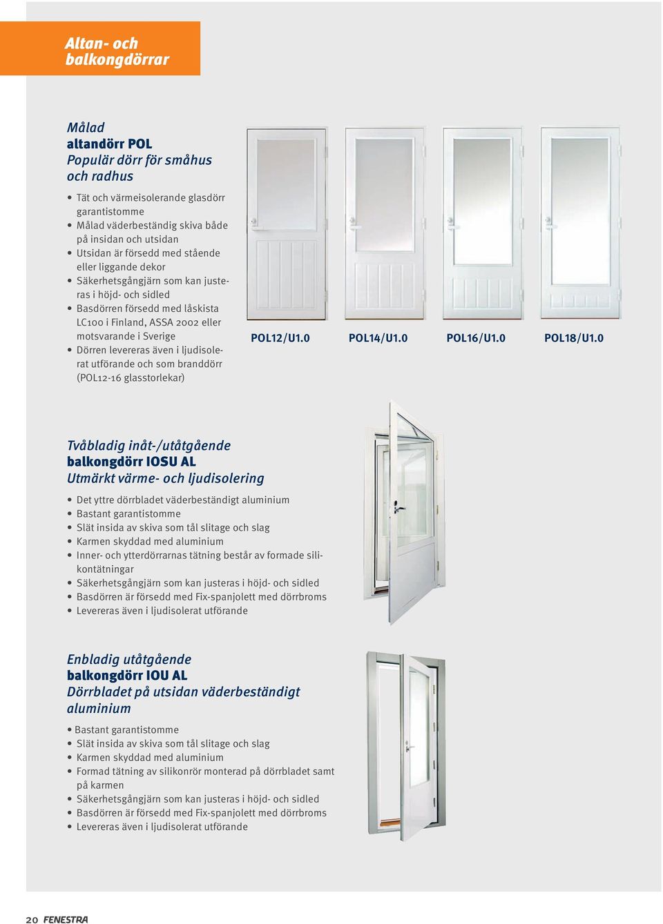 även i ljudisolerat utförande och som branddörr (POL12-16 glasstorlekar) Pol12/u1.0 Pol14/u1.0 Pol16/u1.0 Pol18/u1.