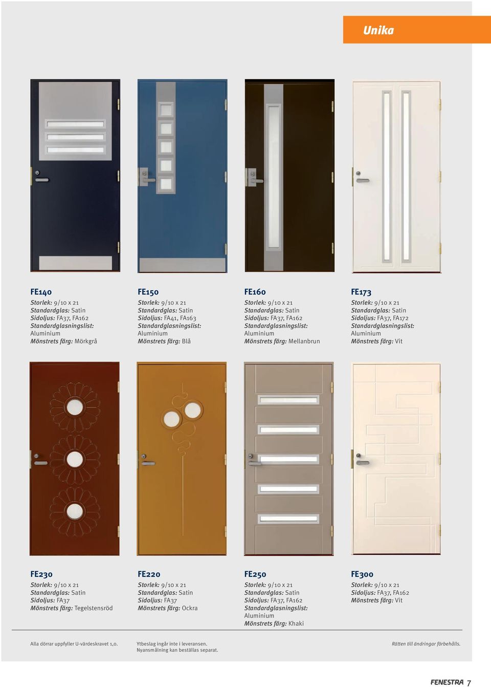 FE250 FE300 Sidoljus: FA37 Mönstrets färg: Tegelstensröd Sidoljus: FA37 Mönstrets färg: Ockra Sidoljus: FA37, FA162 Standardglasningslist: Aluminium Mönstrets färg: Khaki