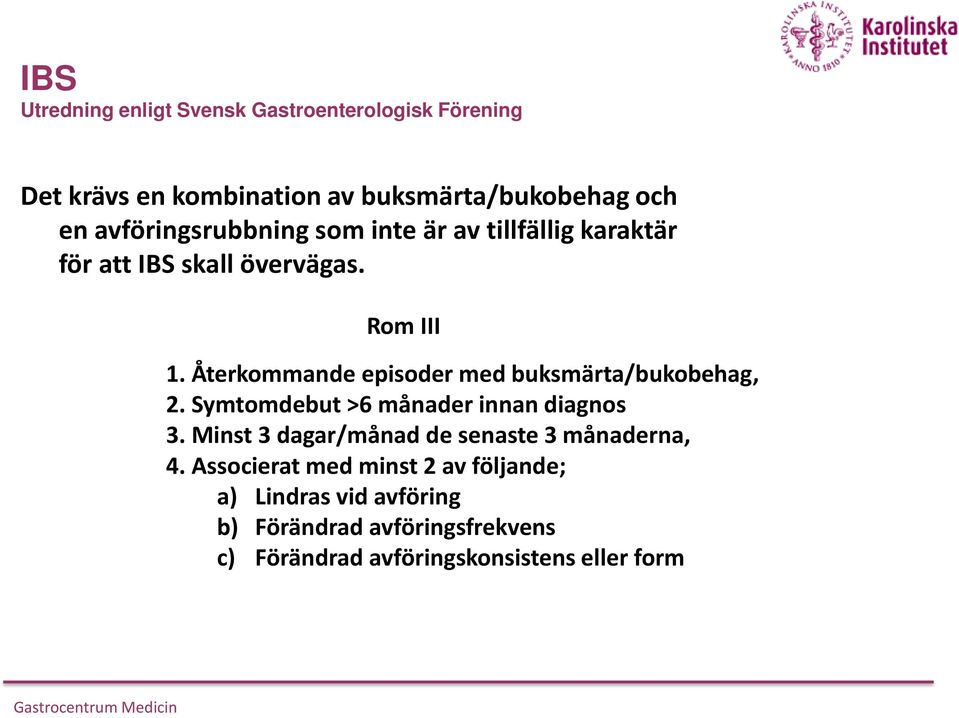 Återkommande episoder med buksmärta/bukobehag, 2. Symtomdebut >6 månader innan diagnos 3.