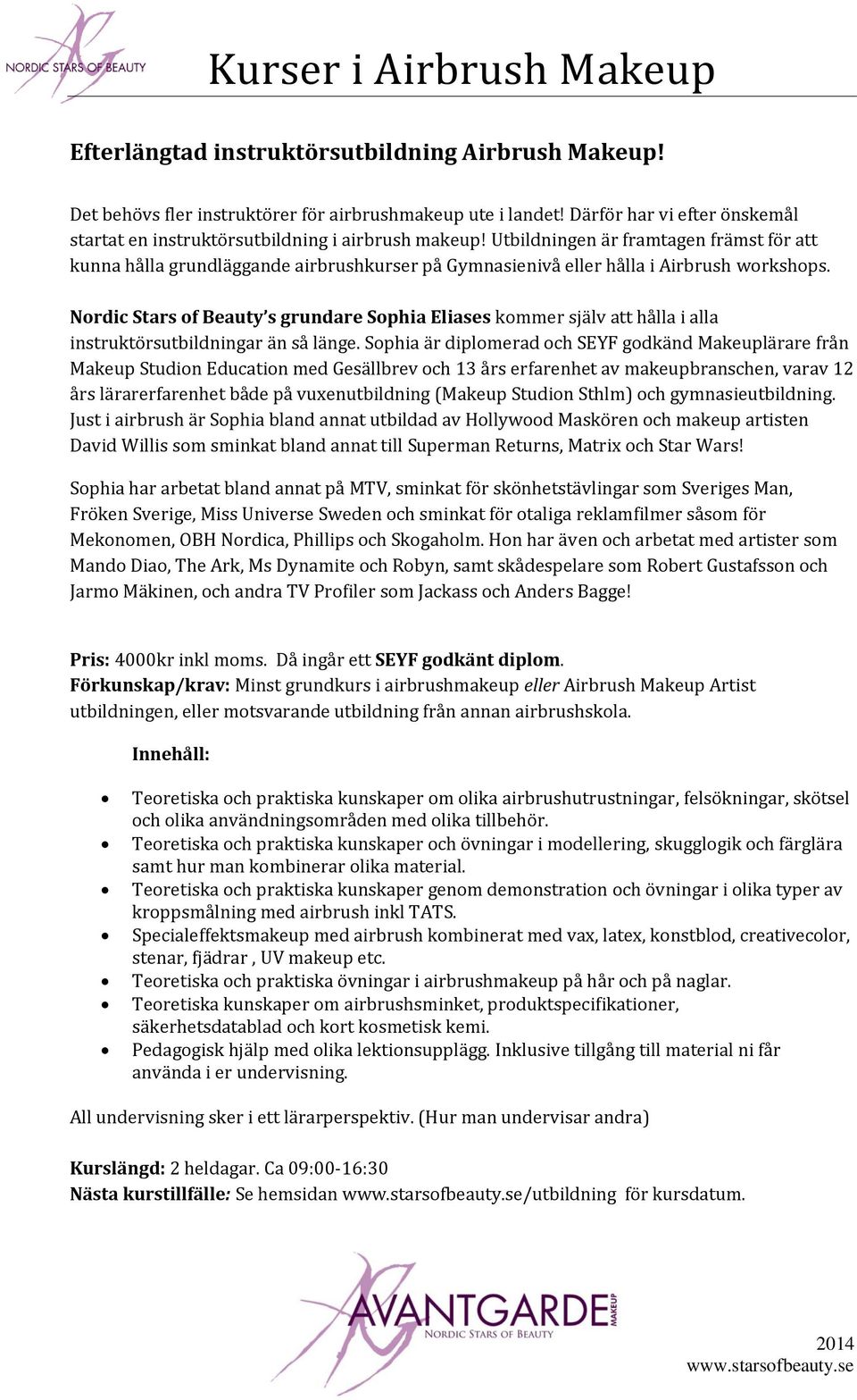 Nordic Stars of Beauty s grundare Sophia Eliases kommer själv att hålla i alla instruktörsutbildningar än så länge.