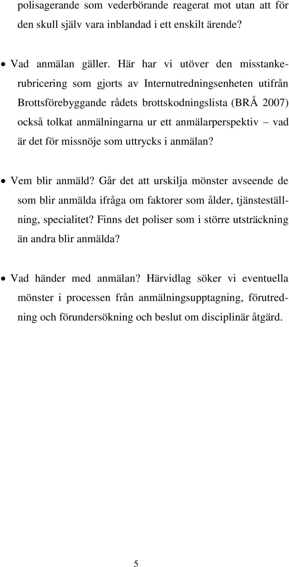 anmälarperspektiv vad är det för missnöje som uttrycks i anmälan? Vem blir anmäld?
