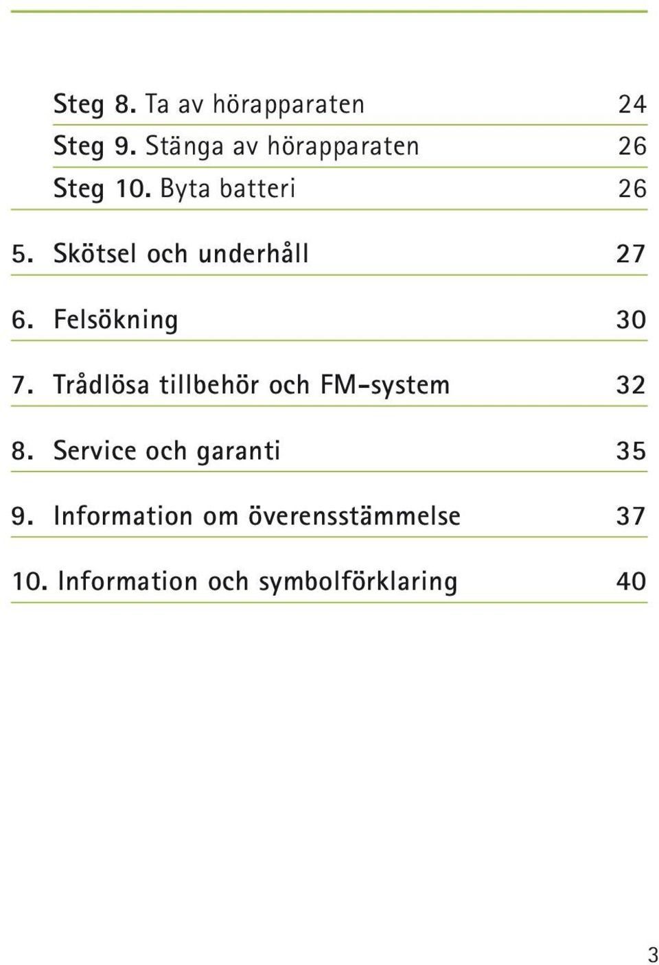 Skötsel och underhåll 27 6. Felsökning 30 7.