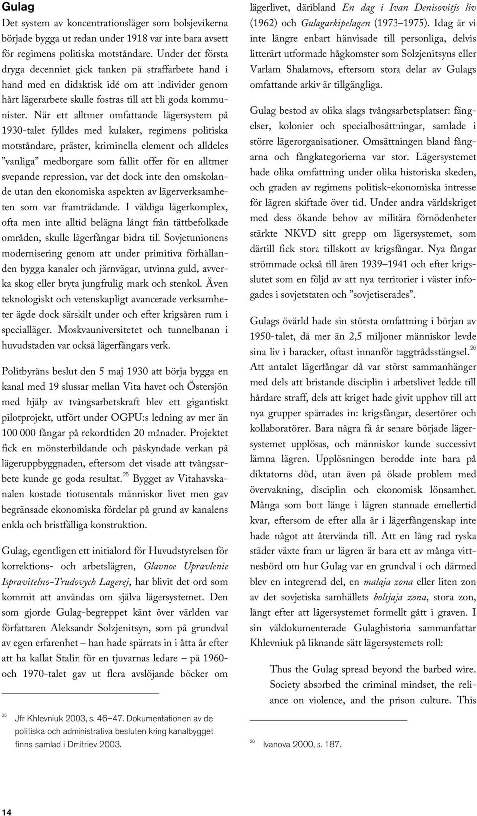 När ett alltmer omfattande lägersystem på 1930-talet fylldes med kulaker, regimens politiska motståndare, präster, kriminella element och alldeles vanliga medborgare som fallit offer för en alltmer