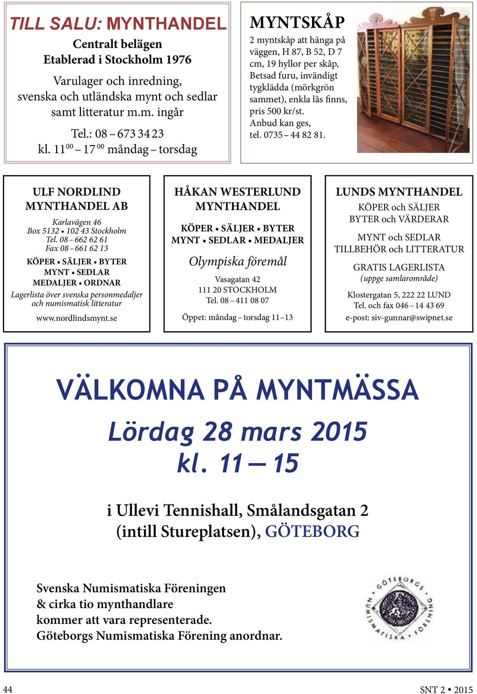 Anbud kan ges, tel. 0735 44 82 81. ULF NORDLIND MYNTHANDEL AB Karlavägen 46 Box 5132 102 43 Stockholm Tel.