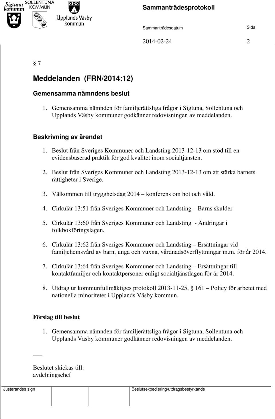 3. Välkommen till trygghetsdag 2014 konferens om hot och våld. 4. Cirkulär 13:51 från Sveriges Kommuner och Landsting Barns skulder 5.