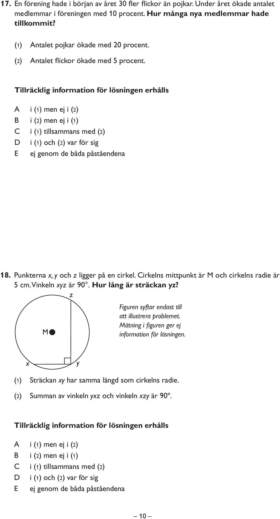 Punkterna x, y och z ligger på en cirkel. Cirkelns mittpunkt är M och cirkelns radie är 5 cm. Vinkeln xyz är 90. Hur lång är sträckan yz?