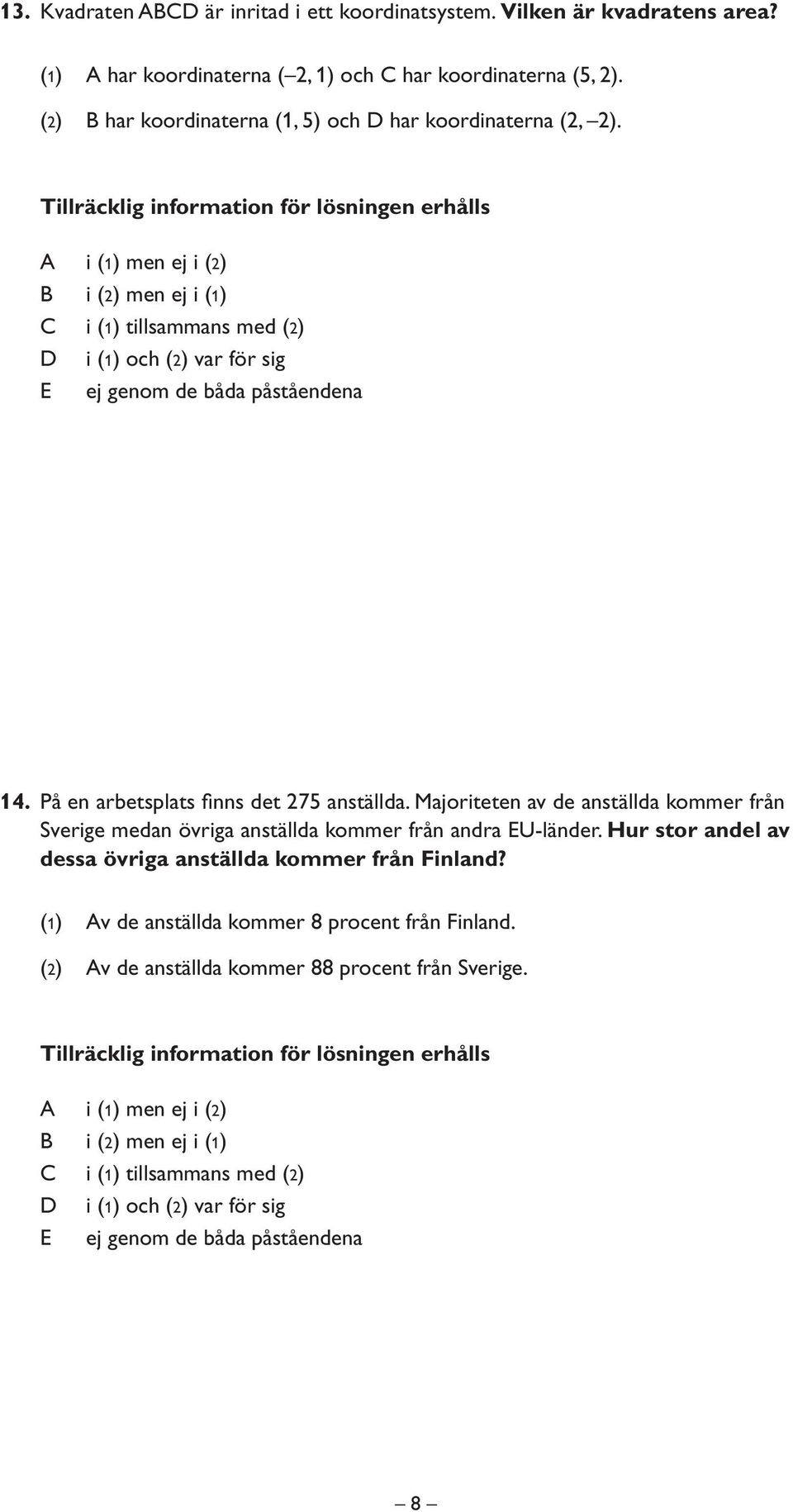 På en arbetsplats finns det 275 anställda.