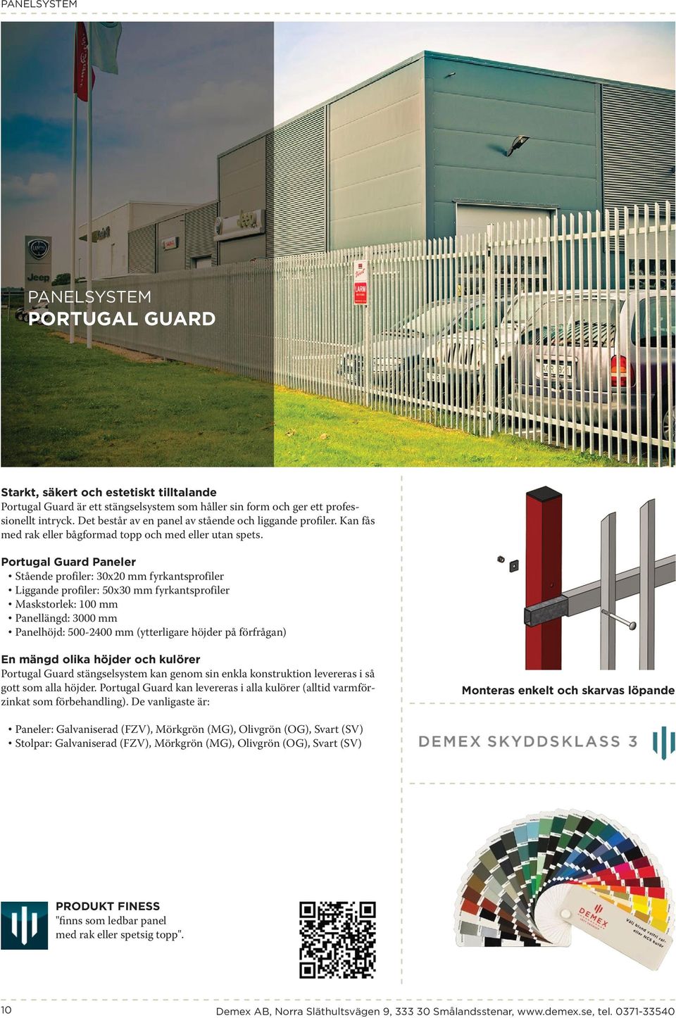 Portugal Guard Paneler Stående profiler: 30x20 mm fyrkantsprofiler Liggande profiler: 50x30 mm fyrkantsprofiler Maskstorlek: 100 mm Panellängd: 3000 mm Panelhöjd: 500-2400 mm (ytterligare höjder på