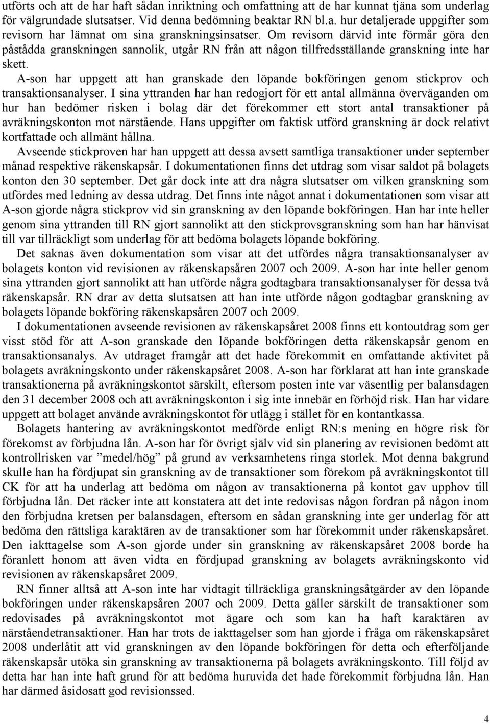 A-son har uppgett att han granskade den löpande bokföringen genom stickprov och transaktionsanalyser.