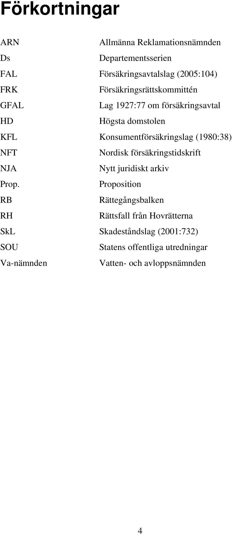 (1980:38) NFT Nordisk försäkringstidskrift NJA Nytt juridiskt arkiv Prop.