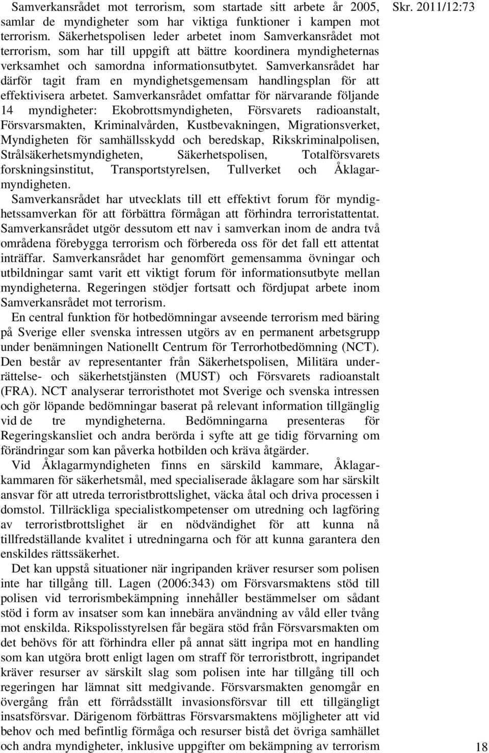 Samverkansrådet har därför tagit fram en myndighetsgemensam handlingsplan för att effektivisera arbetet.