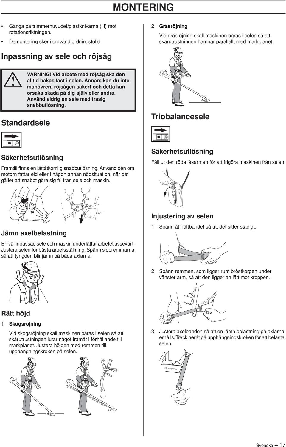 Inpassning av sele och röjsåg Standardsele VARNING Vid arbete med röjsåg ska den alltid hakas fast i selen.