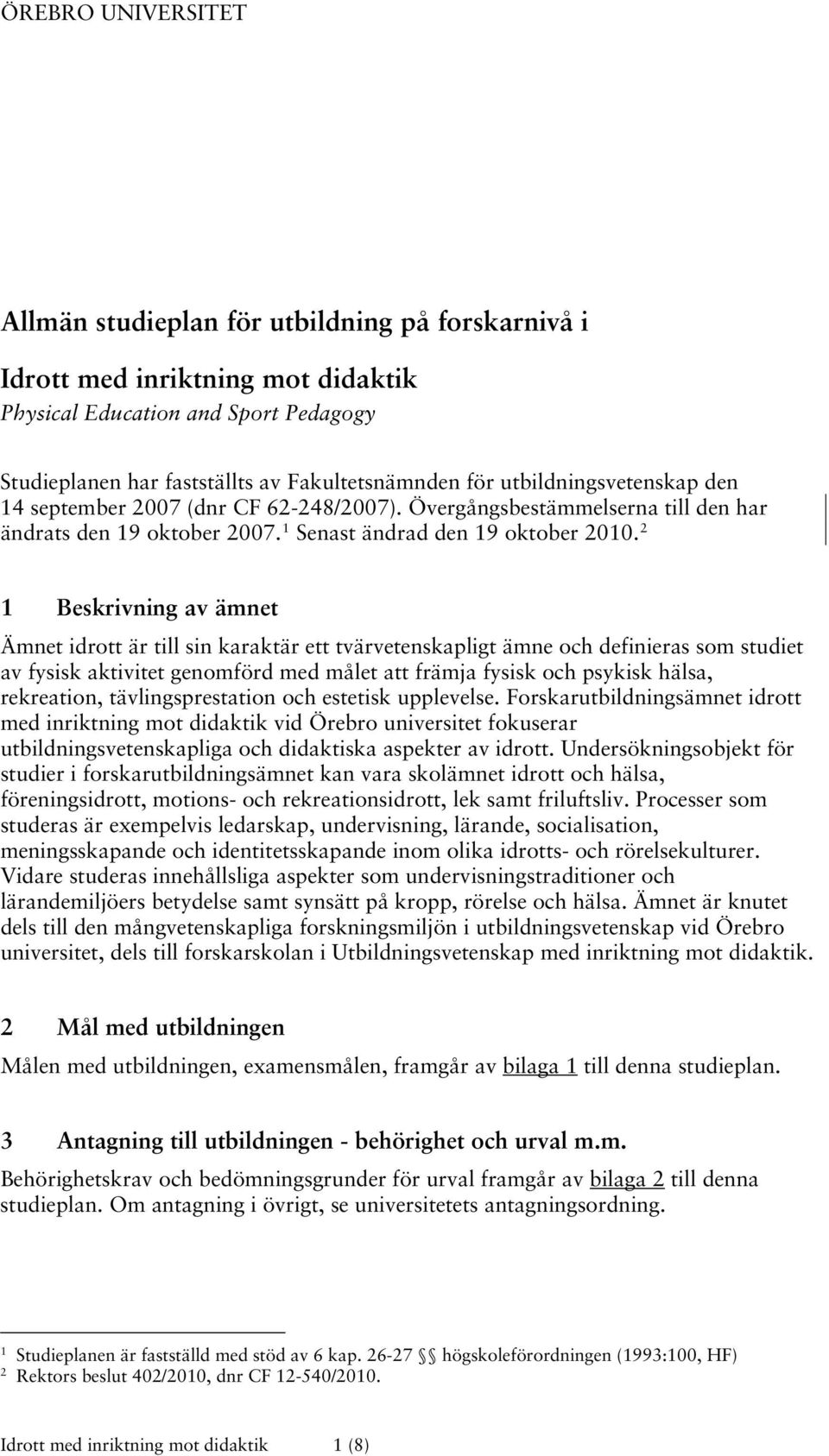 2 1 Beskrivning av ämnet Ämnet idrott är till sin karaktär ett tvärvetenskapligt ämne och definieras som studiet av fysisk aktivitet genomförd med målet att främja fysisk och psykisk hälsa,