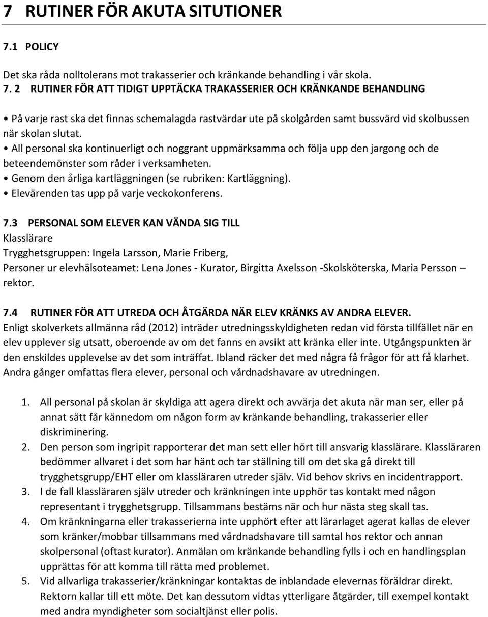 2 RUTINER FÖR ATT TIDIGT UPPTÄCKA TRAKASSERIER OCH KRÄNKANDE BEHANDLING På varje rast ska det finnas schemalagda rastvärdar ute på skolgården samt bussvärd vid skolbussen när skolan slutat.
