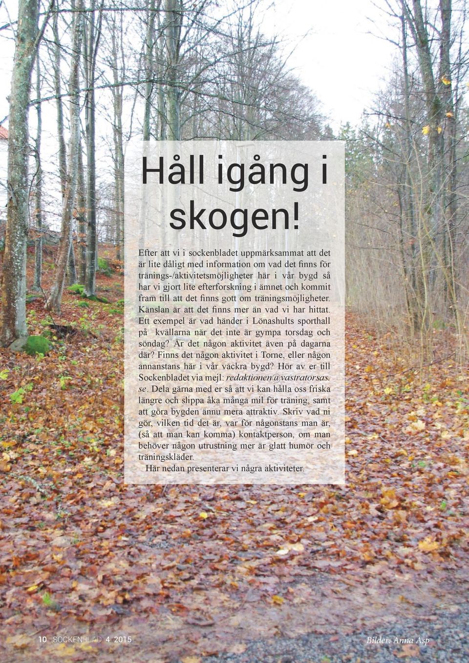 kommit fram till att det finns gott om träningsmöjligheter. Känslan är att det finns mer än vad vi har hittat.