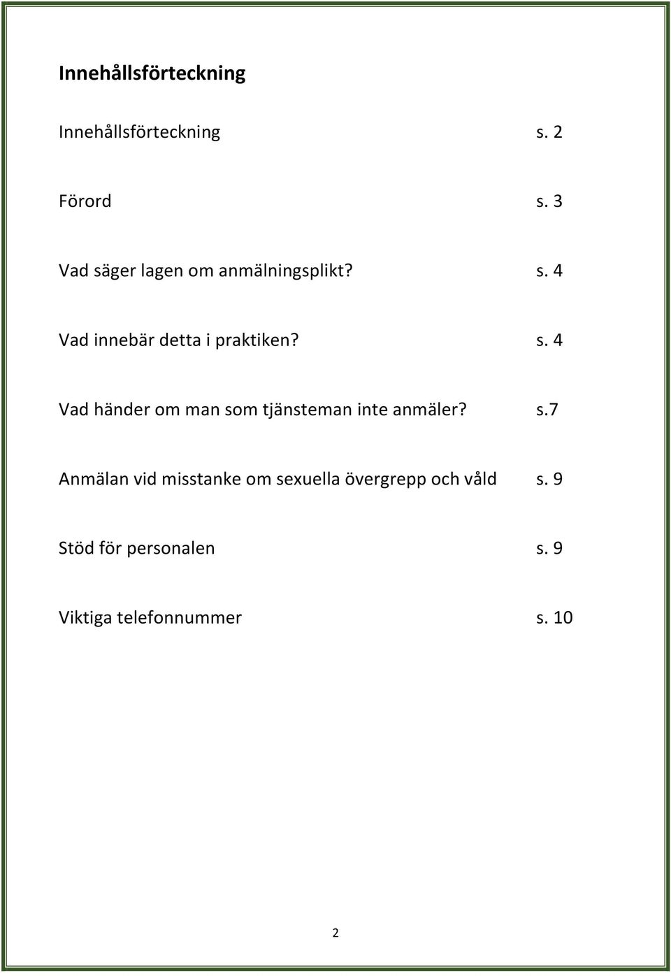 s. 4 Vad händer om man so