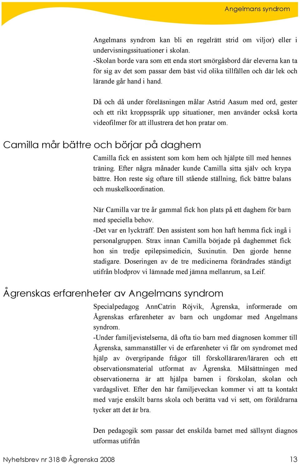 Då och då under föreläsningen målar Astrid Aasum med ord, gester och ett rikt kroppsspråk upp situationer, men använder också korta videofilmer för att illustrera det hon pratar om.