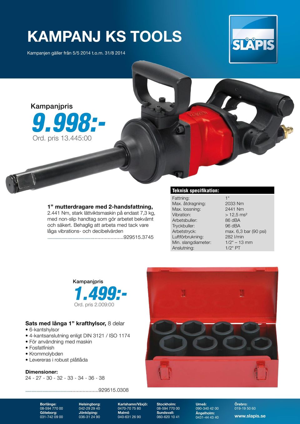 3745 Teknisk specifikation: Fattning: 1 Max. åtdragning: 2033 Nm Max. lossning: 2441 Nm Vibration: > 12,5 ms² Arbetsbuller: 86 dba Tryckbuller: 96 dba Arbetstryck: max.