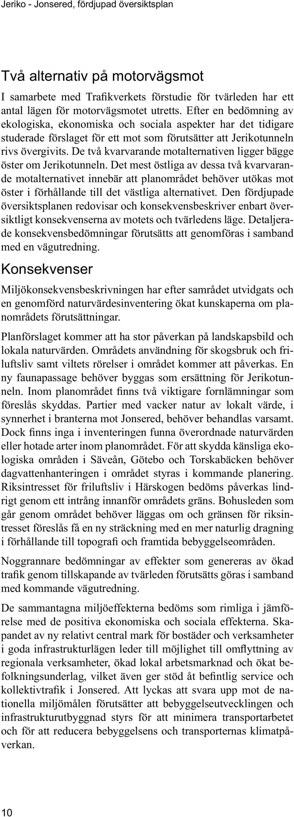 De två kvarvarande motalternativen ligger bägge öster om Jerikotunneln.