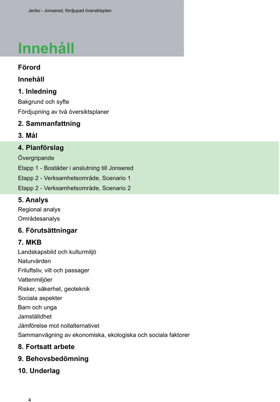 Analys Regional analys Områdesanalys 6. Förutsättningar 7.