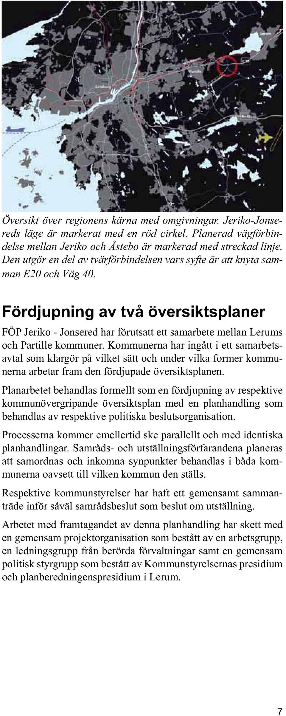 Fördjupning av två översiktsplaner FÖP Jeriko - Jonsered har förutsatt ett samarbete mellan Lerums och Partille kommuner.