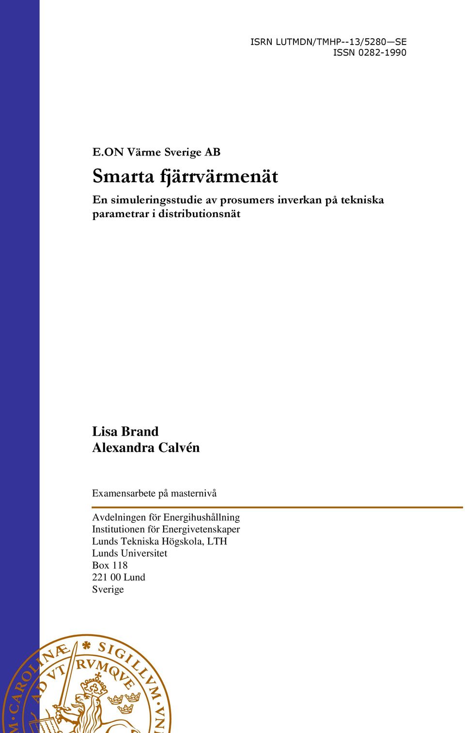 tekniska parametrar i distributionsnät Lisa Brand Alexandra Calvén Examensarbete på