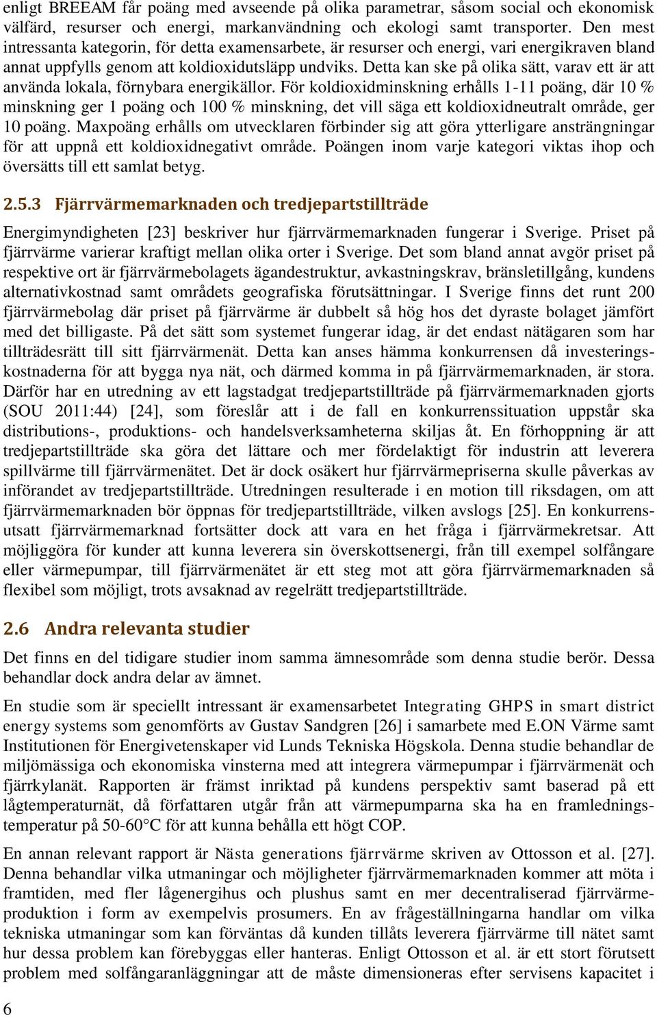 Detta kan ske på olika sätt, varav ett är att använda lokala, förnybara energikällor.