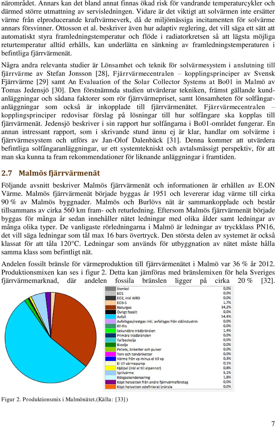 beskriver även hur adaptiv reglering, det vill säga ett sätt att automatiskt styra framledningstemperatur och flöde i radiatorkretsen så att lägsta möjliga returtemperatur alltid erhålls, kan