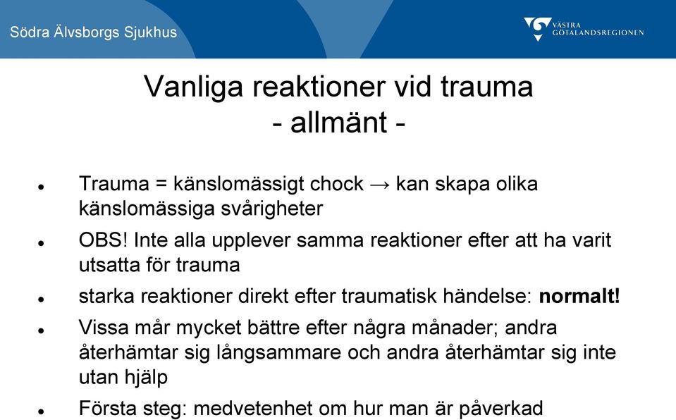 Inte alla upplever samma reaktioner efter att ha varit utsatta för trauma starka reaktioner direkt efter