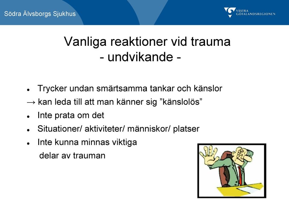 sig känslolös Inte prata om det Situationer/ aktiviteter/
