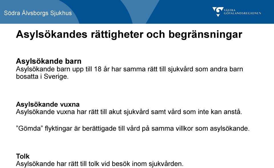 Asylsökande vuxna Asylsökande vuxna har rätt till akut sjukvård samt vård som inte kan anstå.