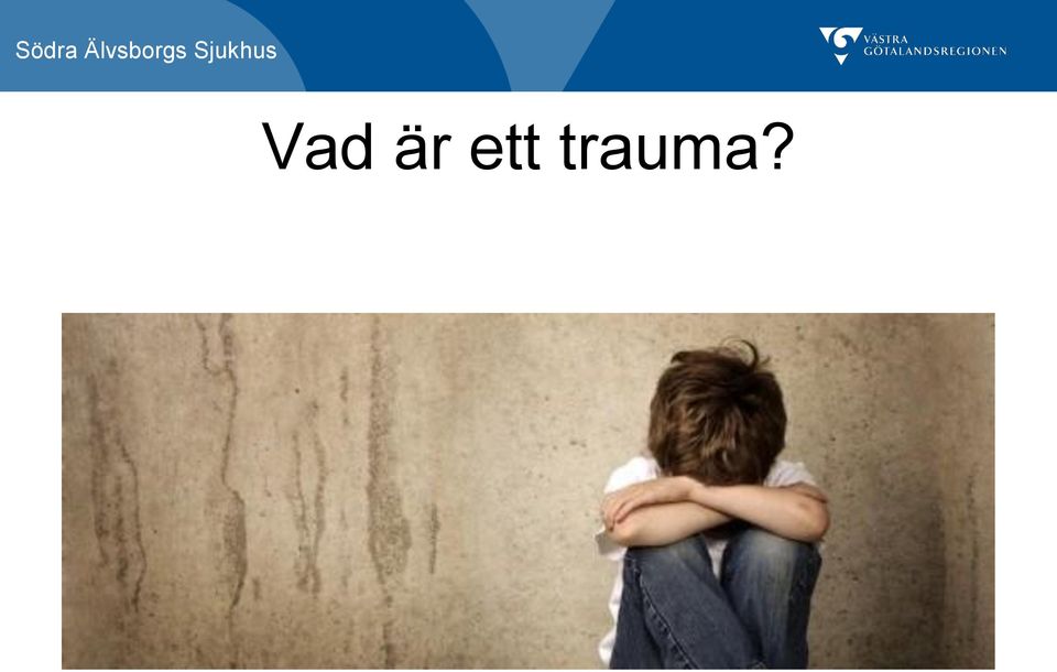 trauma?