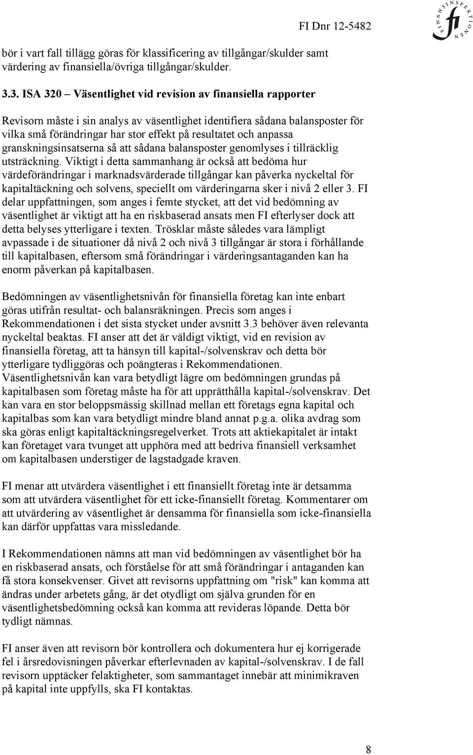 resultatet och anpassa granskningsinsatserna så att sådana balansposter genomlyses i tillräcklig utsträckning.