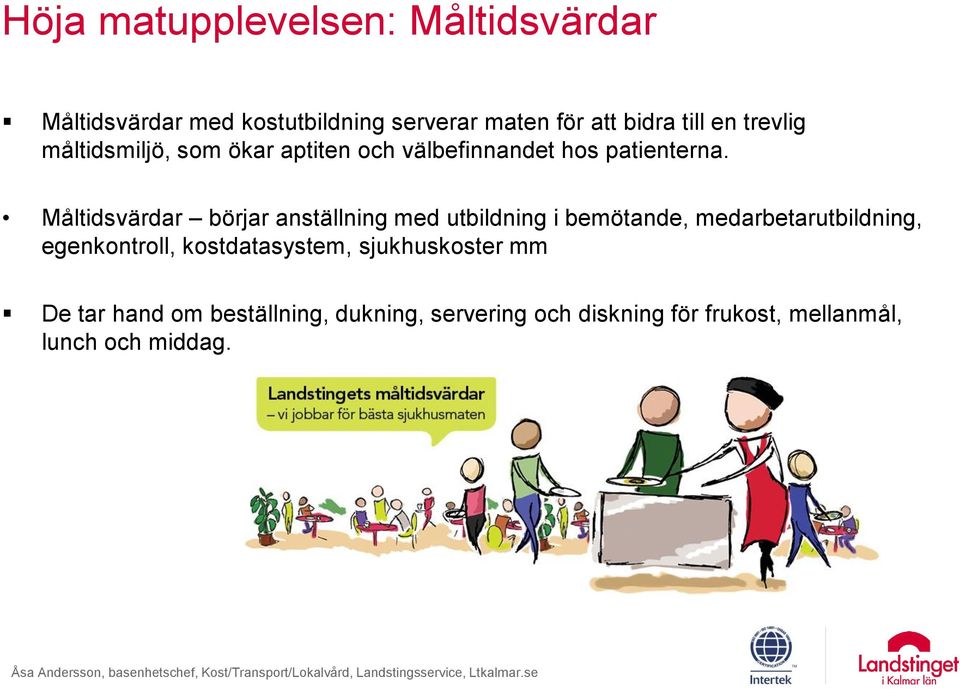 Måltidsvärdar börjar anställning med utbildning i bemötande, medarbetarutbildning, egenkontroll,