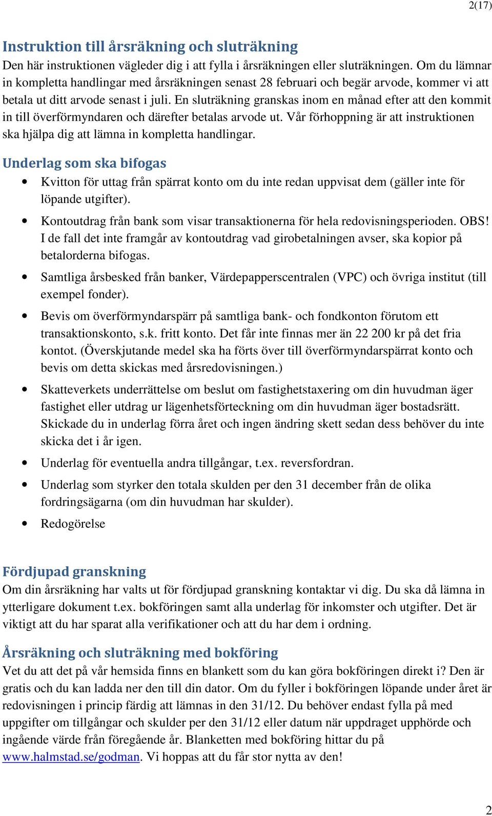 En sluträkning granskas inom en månad efter att den kommit in till överförmyndaren och därefter betalas arvode ut.