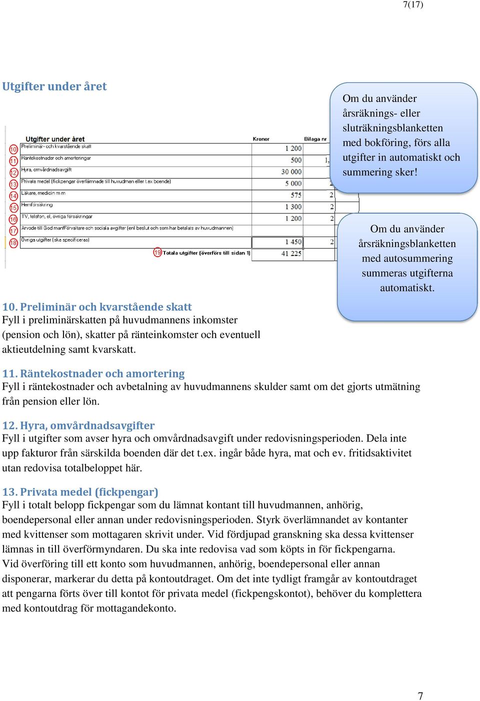 Om du använder årsräkningsblanketten med autosummering summeras utgifterna automatiskt. 11.