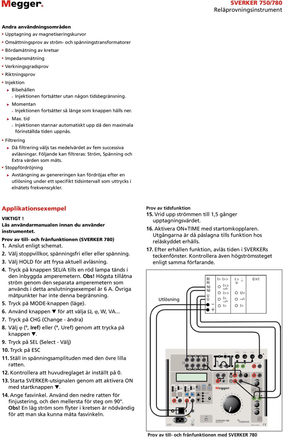 tid»» Injektionen stannar automatiskt upp då den maximala förinställda tiden uppnås. Filtrering Då filtrering väljs tas medelvärdet av fem successiva avläsningar.