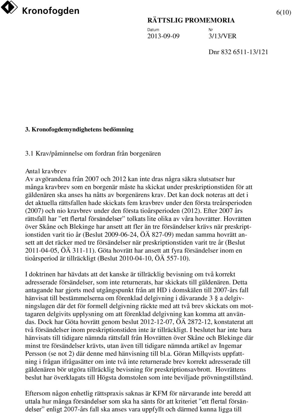 preskriptionstiden för att gäldenären ska anses ha nåtts av borgenärens krav.