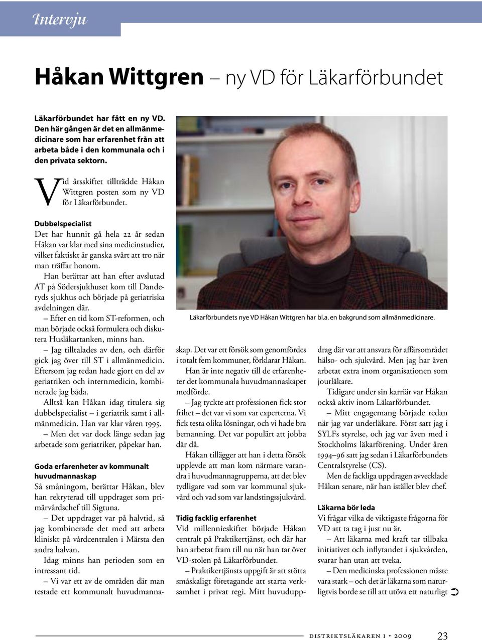 Vid årsskiftet tillträdde Håkan Wittgren posten som ny VD för Läkarförbundet.