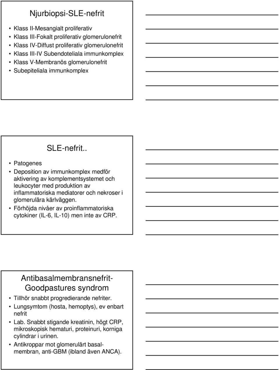 . Patogenes Deposition av immunkomplex medför aktivering av komplementsystemet och leukocyter med produktion av inflammatoriska mediatorer och nekroser i glomerulära kärlväggen.