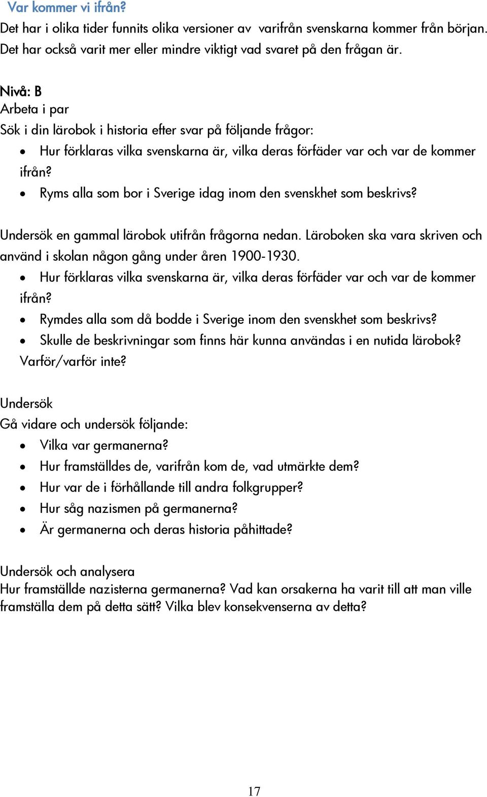 Ryms alla som bor i Sverige idag inom den svenskhet som beskrivs? en gammal lärobok utifrån frågorna nedan. Läroboken ska vara skriven och använd i skolan någon gång under åren 1900-1930.