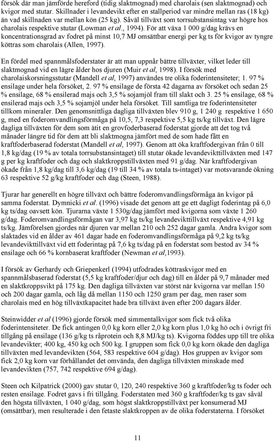 Såväl tillväxt som torrsubstansintag var högre hos charolais respektive stutar (Lowman et al., 1994).